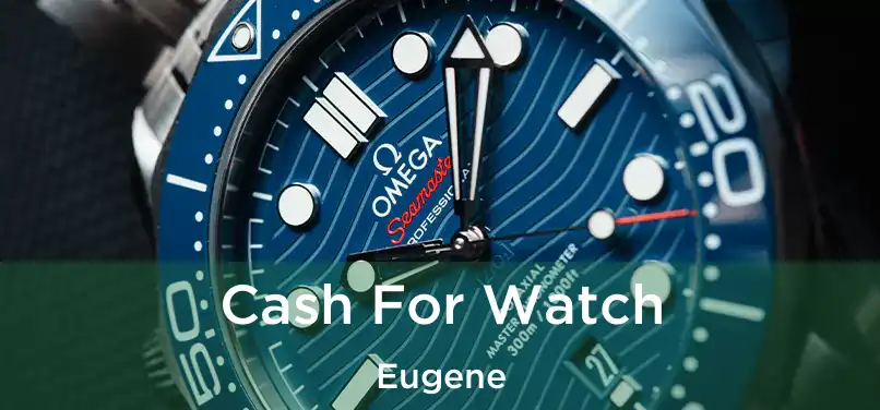  Cash For Watch Eugene