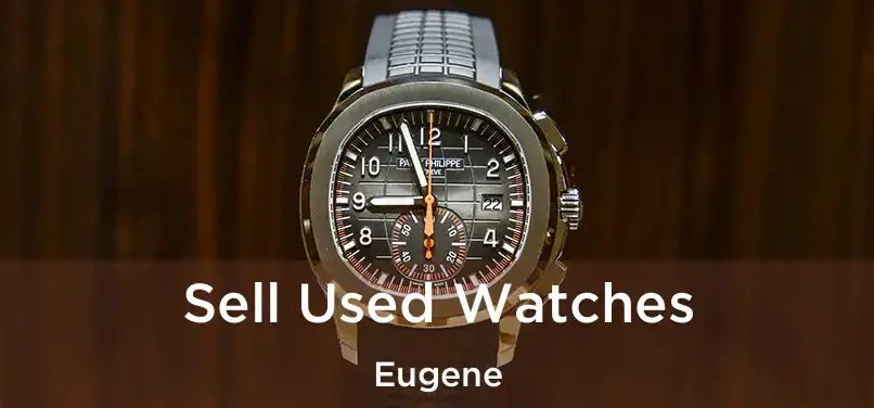  Sell Used Watches Eugene