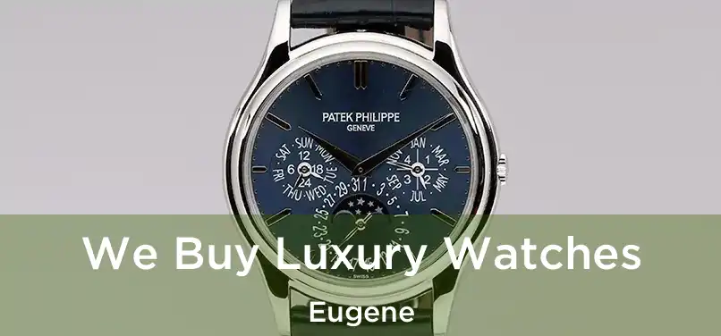  We Buy Luxury Watches Eugene